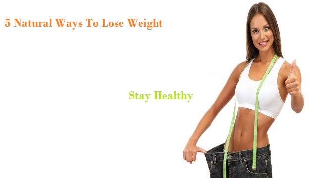 5 Natural Ways To Lose Weight